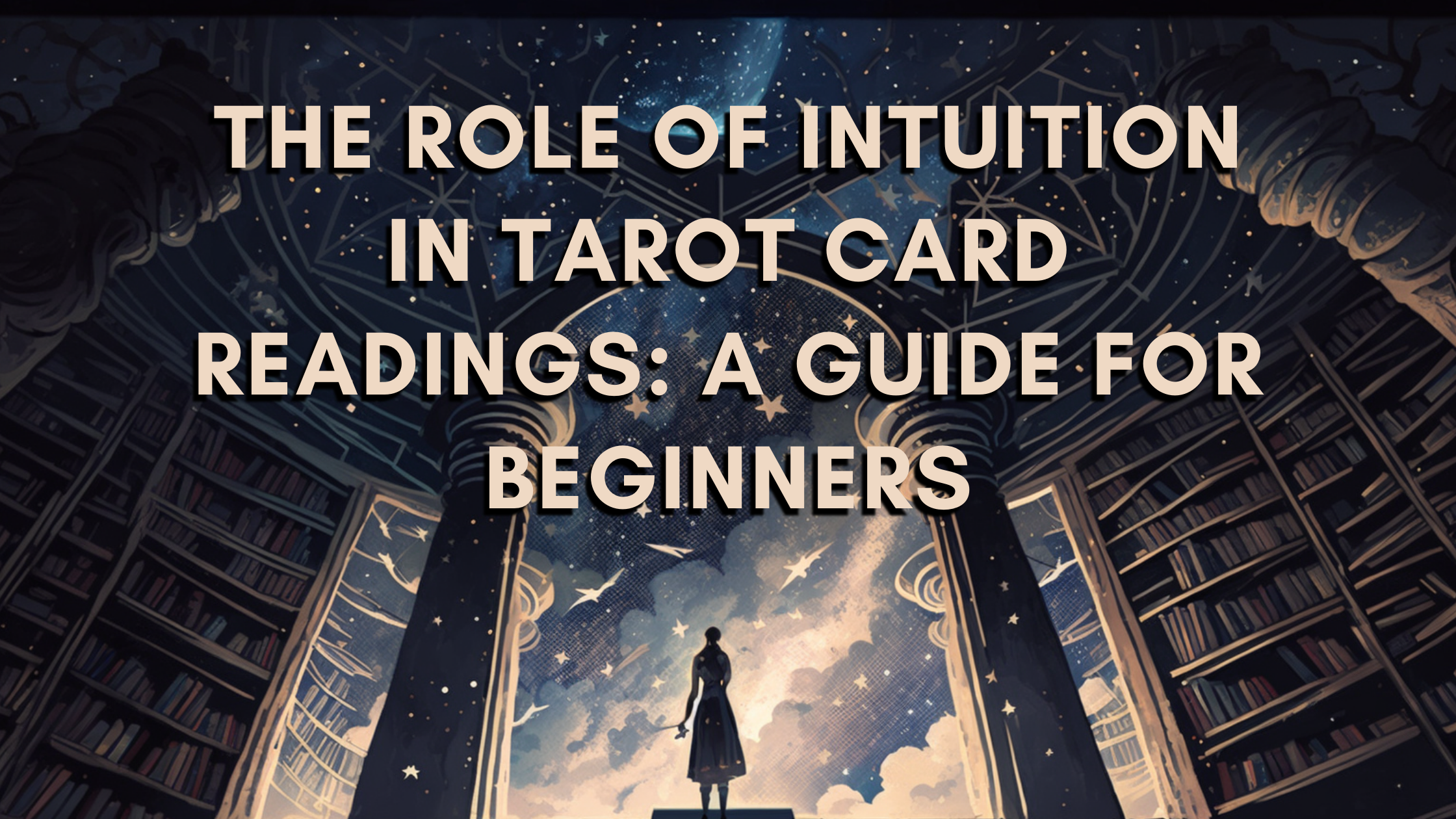 The Role Of Intuition In Tarot Card Readings: A Guide For Beginners ...